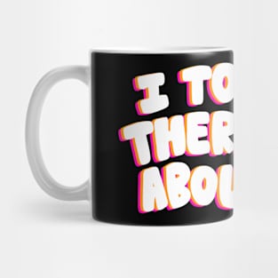 I told my therapist - Pink Mug